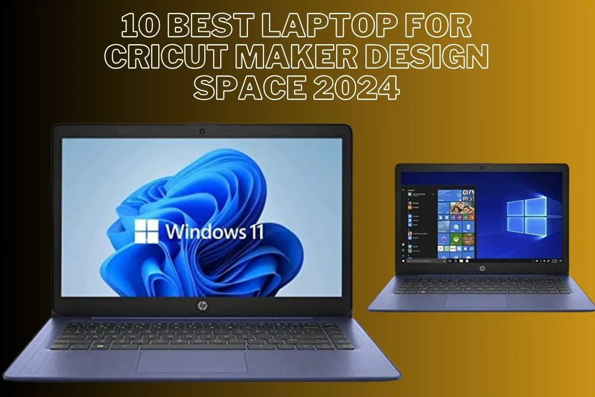 10 Best Laptop For Cricut Maker Design Space 2024