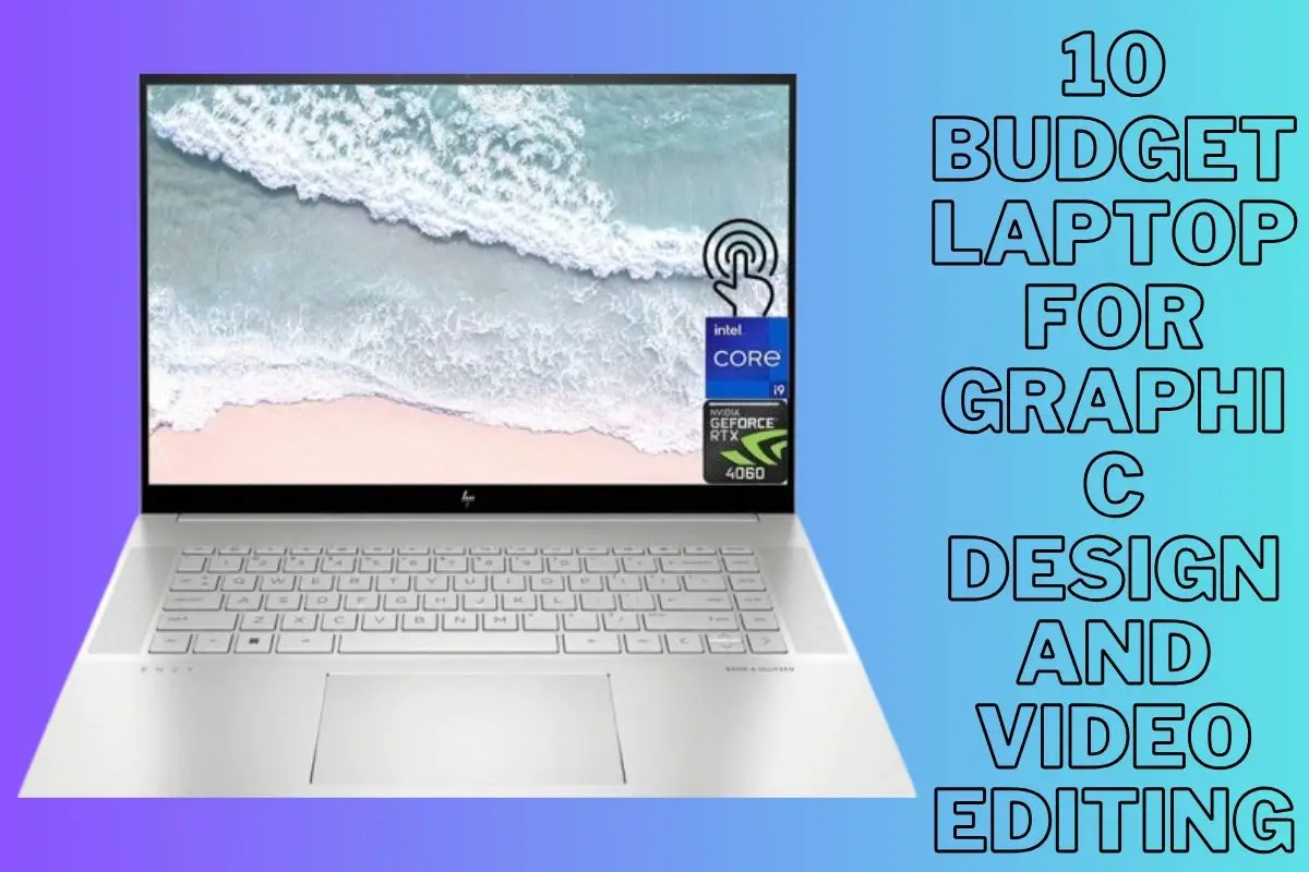 10 Budget Laptop For Graphic Design And Video Editing