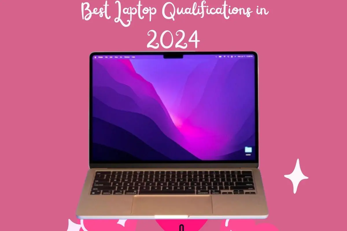 Best Laptop Qualifications in 2024