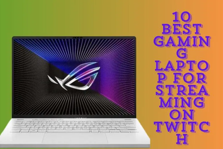 10 Best Gaming Laptop For Streaming On Twitch