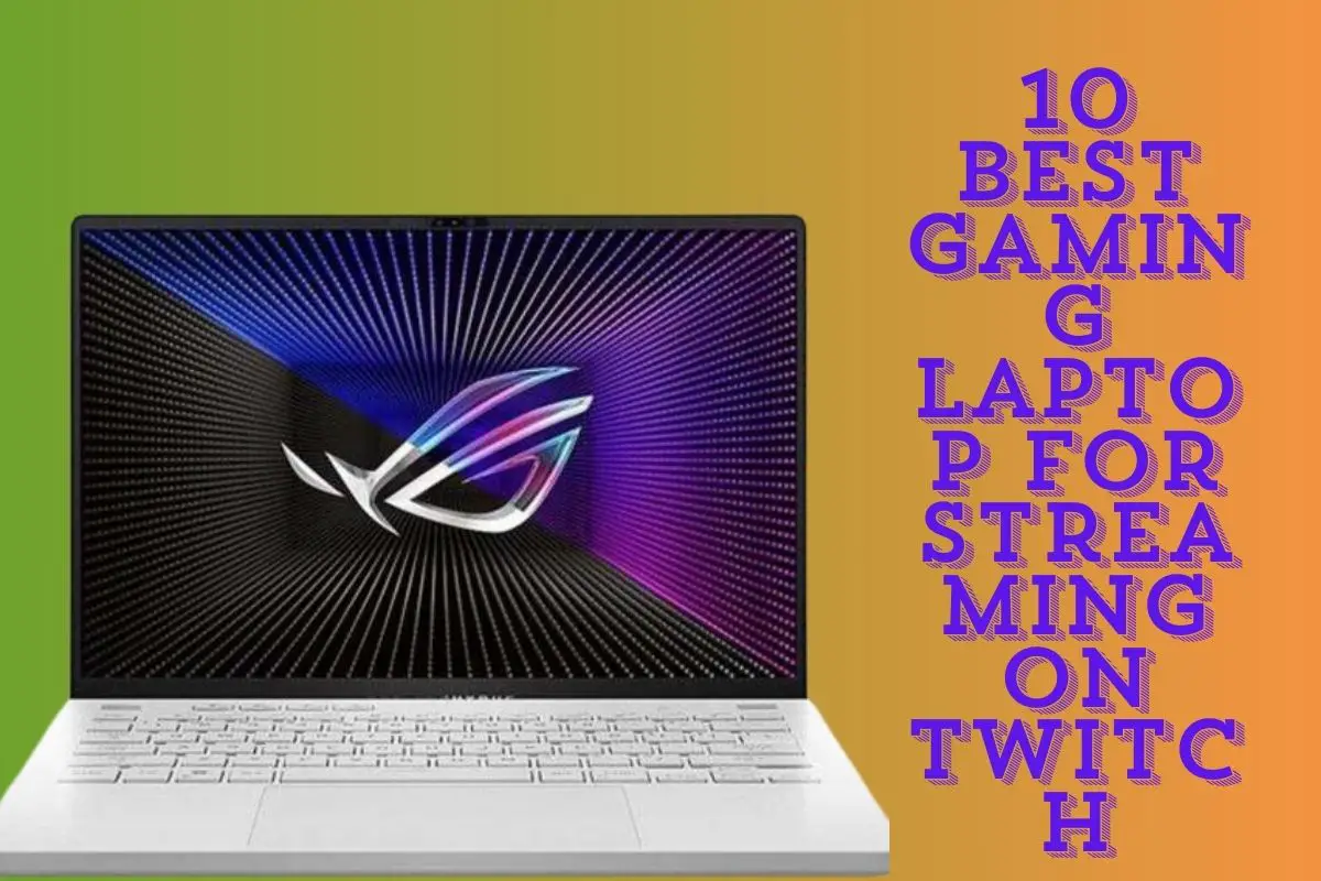 10 Best Gaming Laptop For Streaming On Twitch