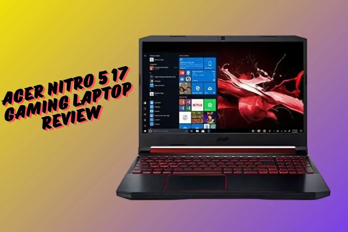 Acer Nitro 5 17 Gaming Laptop Review