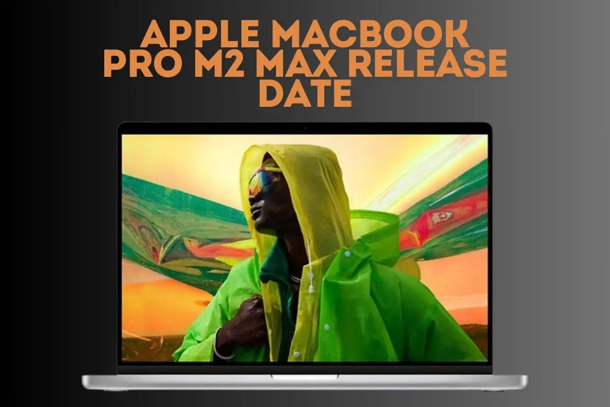 Apple Macbook Pro M2 Max Release Date