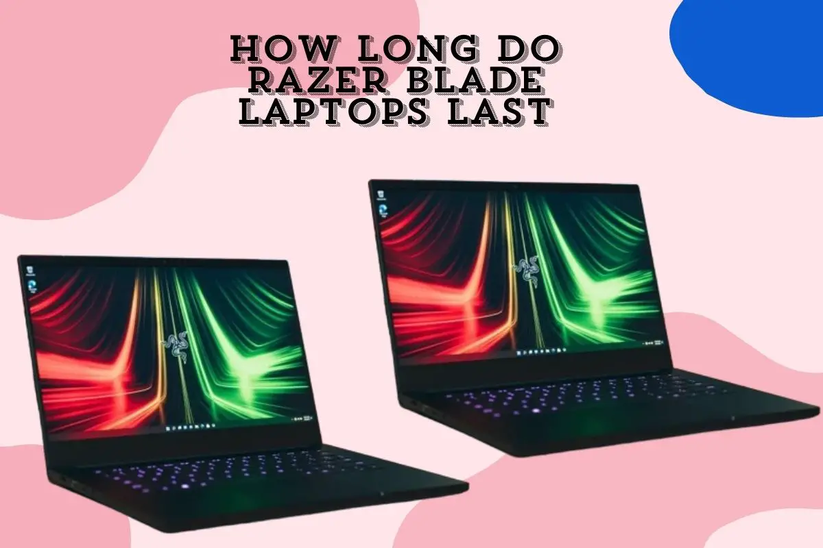 How Long Do Razer Blade Laptops Last