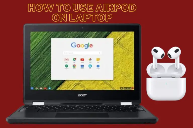 How to Connect and Use AirPods with Your Laptop