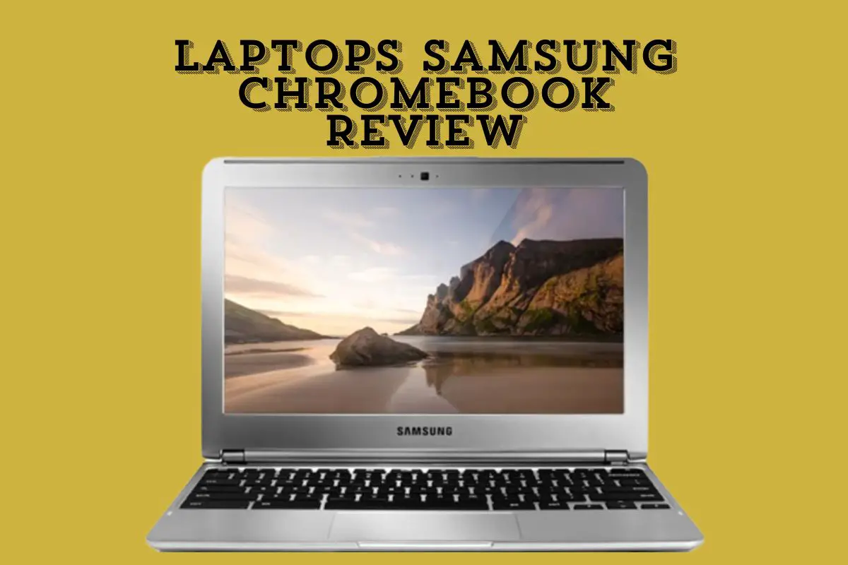 Laptops Samsung Chromebook Review