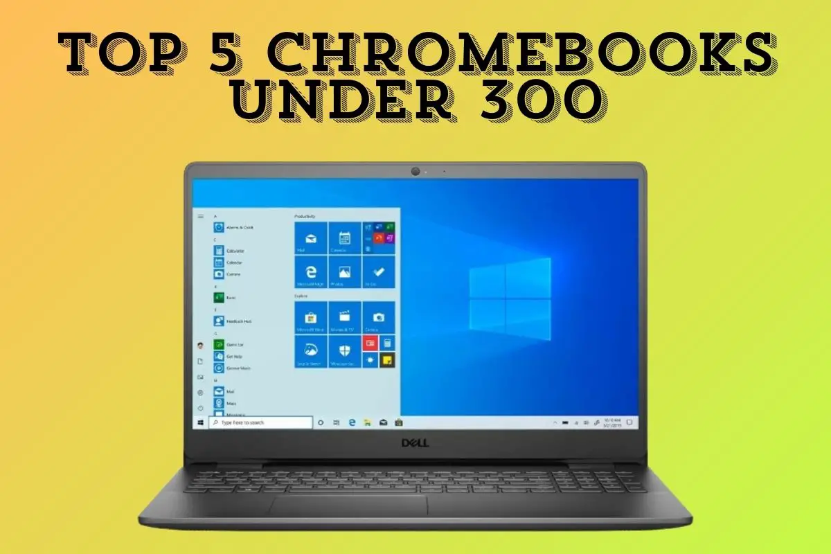 Top 5 Chromebooks Under 300