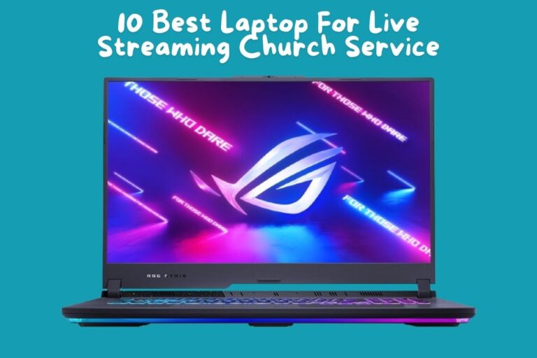 10 Best Laptop For Live Streaming Church Service