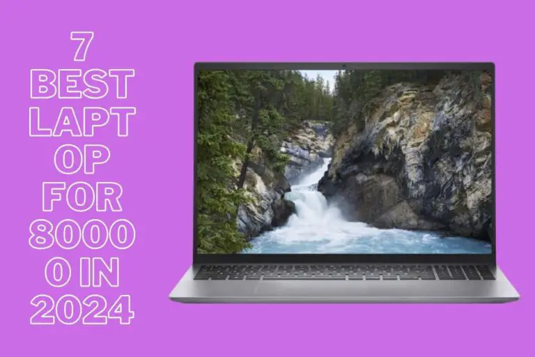 7 Best Laptop For 80000 in 2024