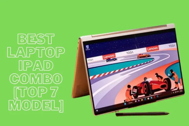 Best Laptop iPad Combo [Top 7 Model]