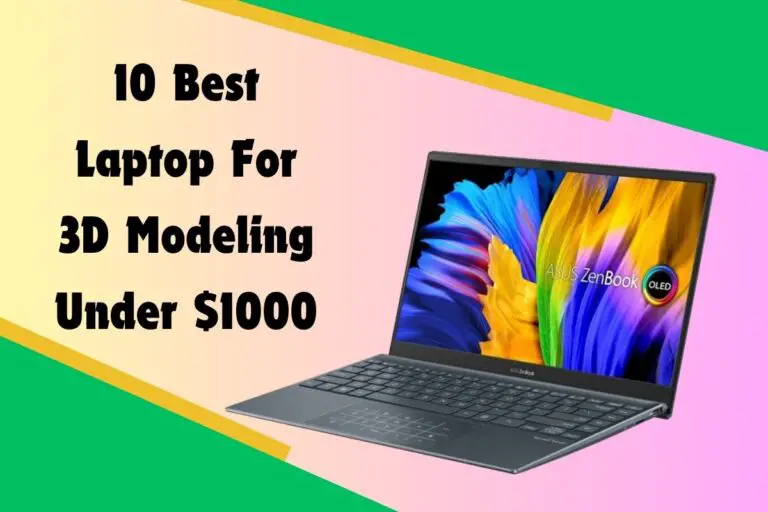 10 Best Laptop For 3D Modeling Under $1000